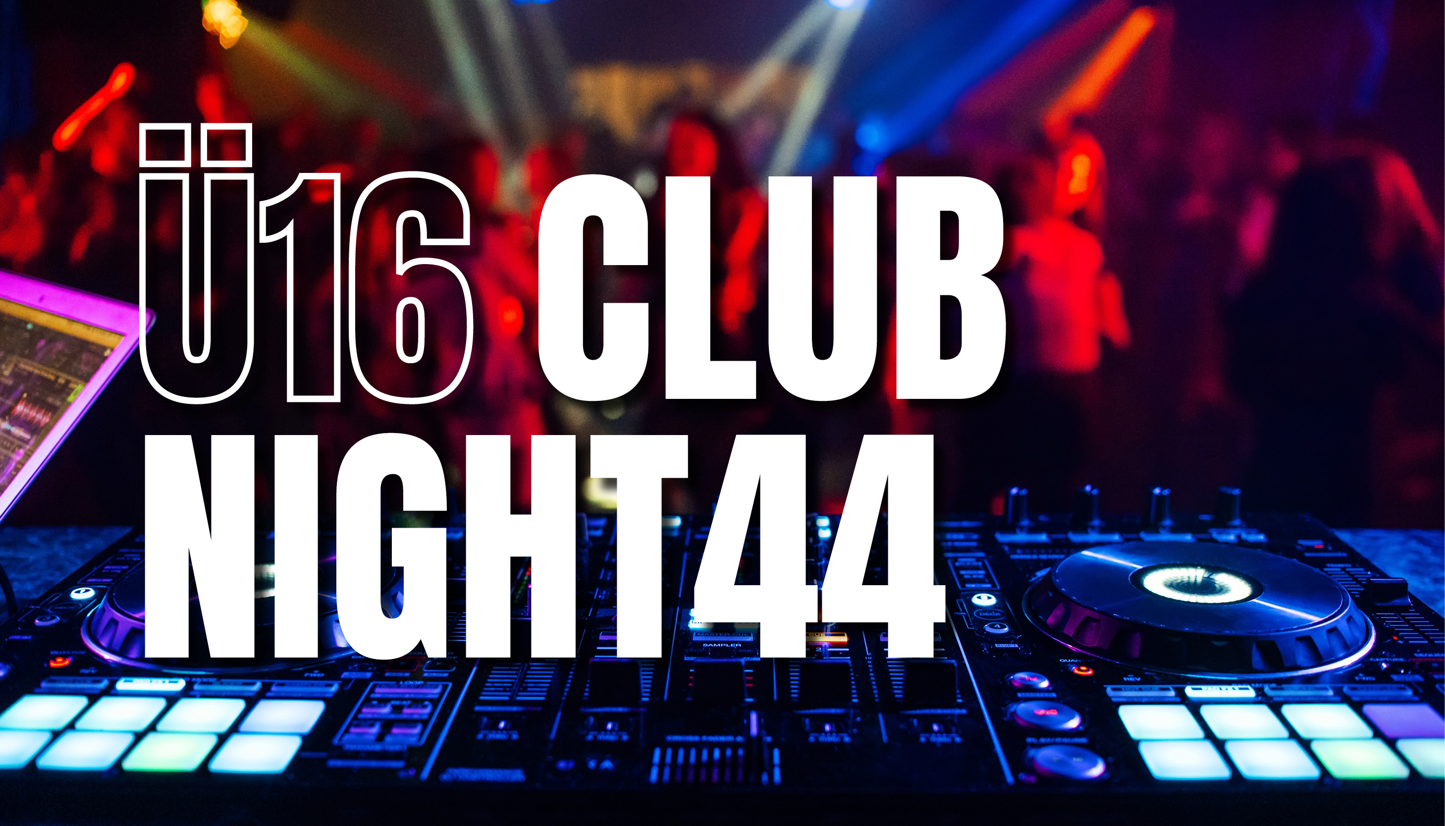 Im Vordergund sieht man Turntables in bunter Partybeleuchtung. Darüber Text: Ü16 Club Night 44